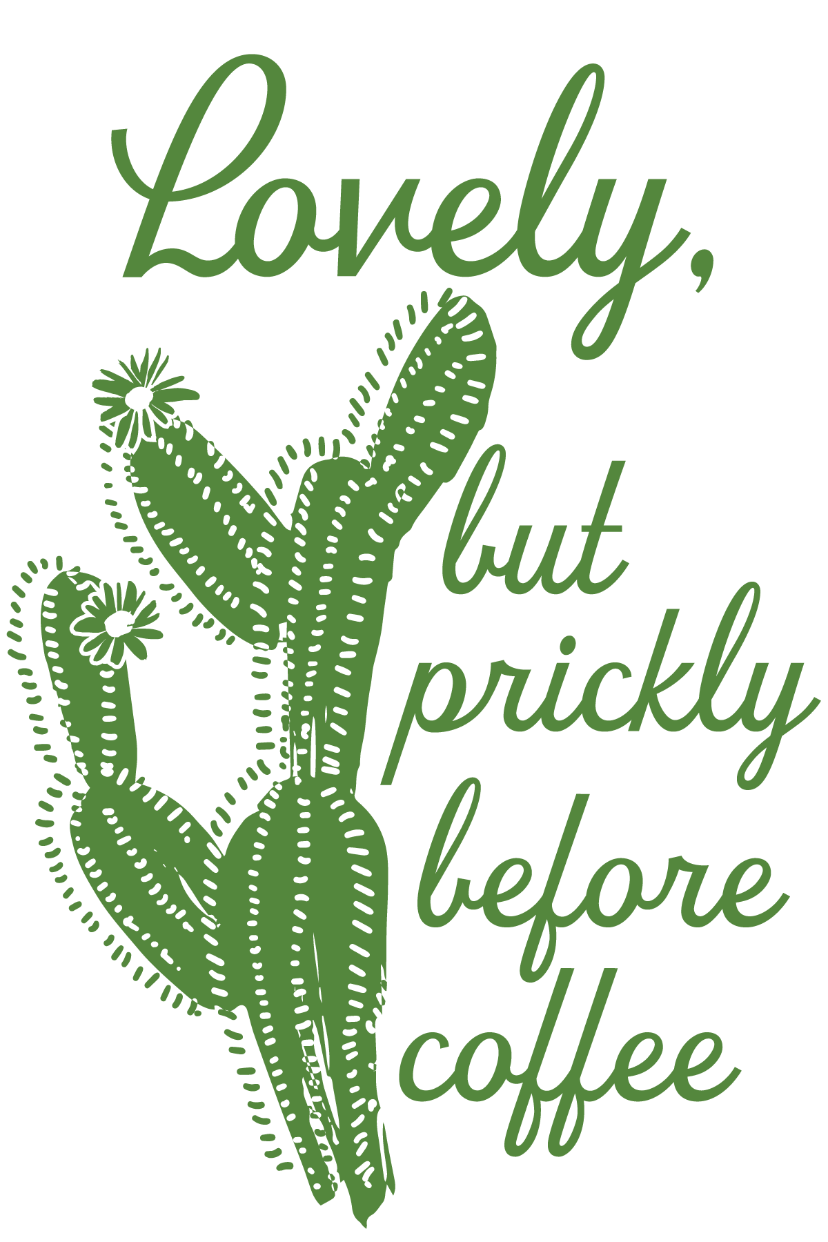 A cactus with the words `` lovely but prickly before coffee '' written on it.