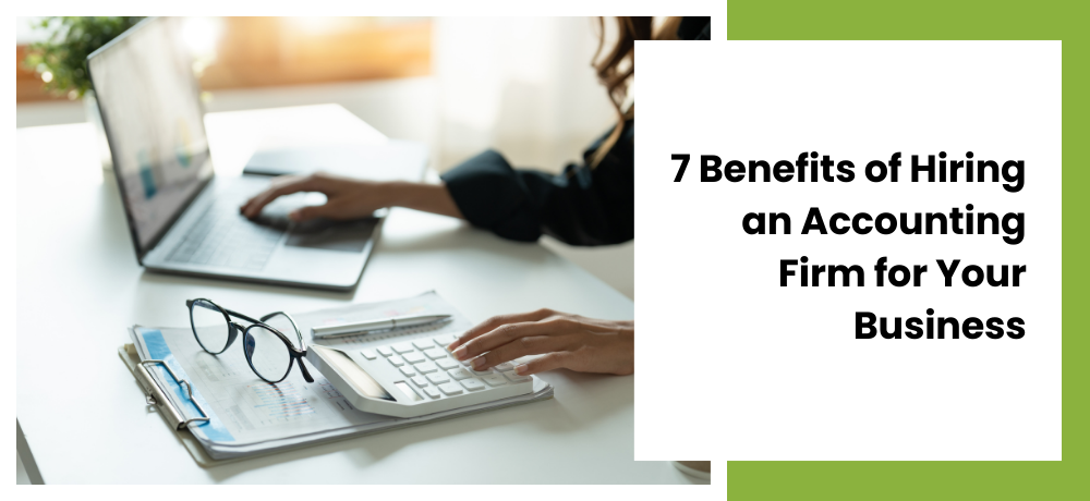 Hands typing at a laptop with calculator and glasses beside text: “7 Benefits of Hiring an Accounting Firm for Your Business”