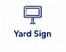 Yard sign icon with text label “Yard Sign”