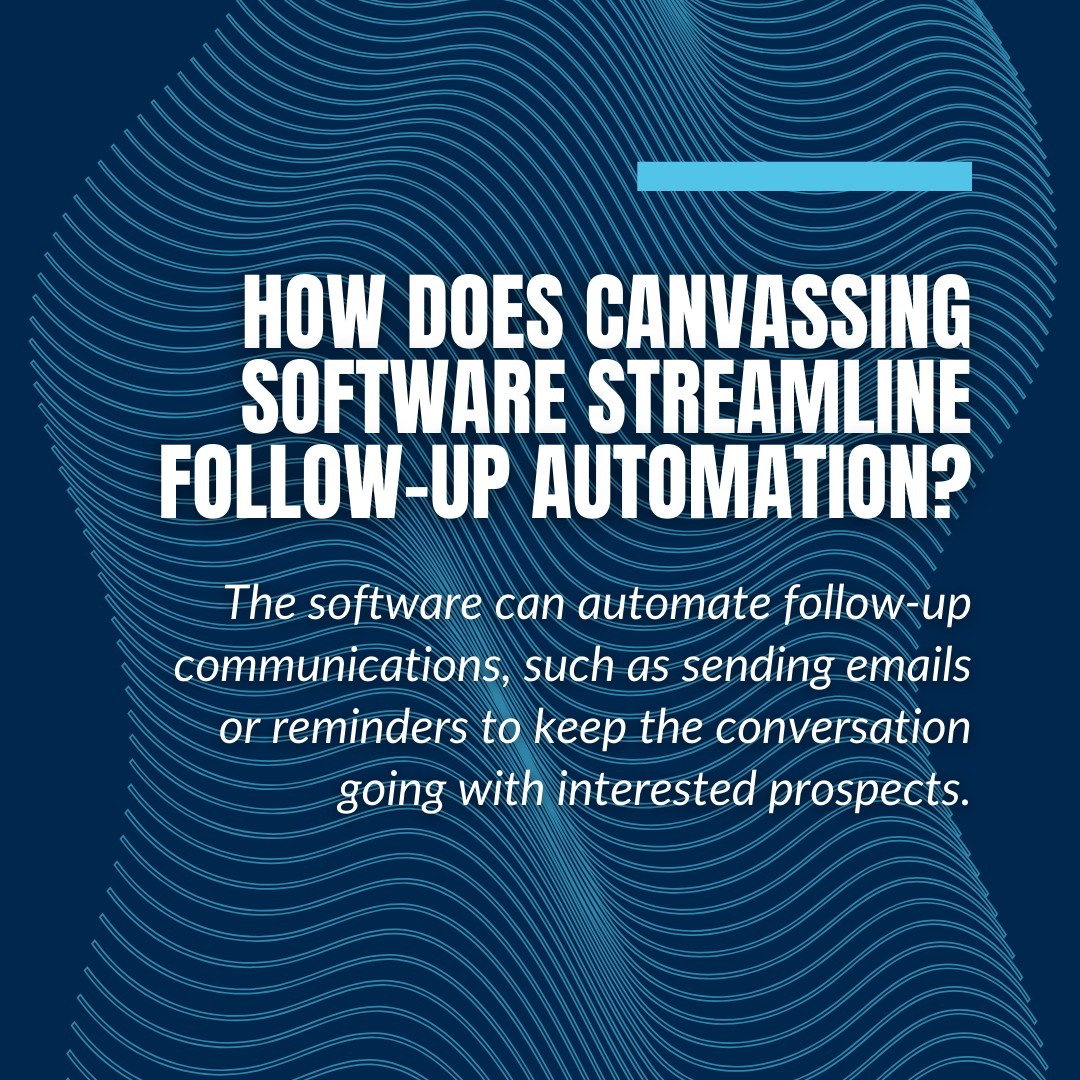 how does canvassing software streamline follow up automation