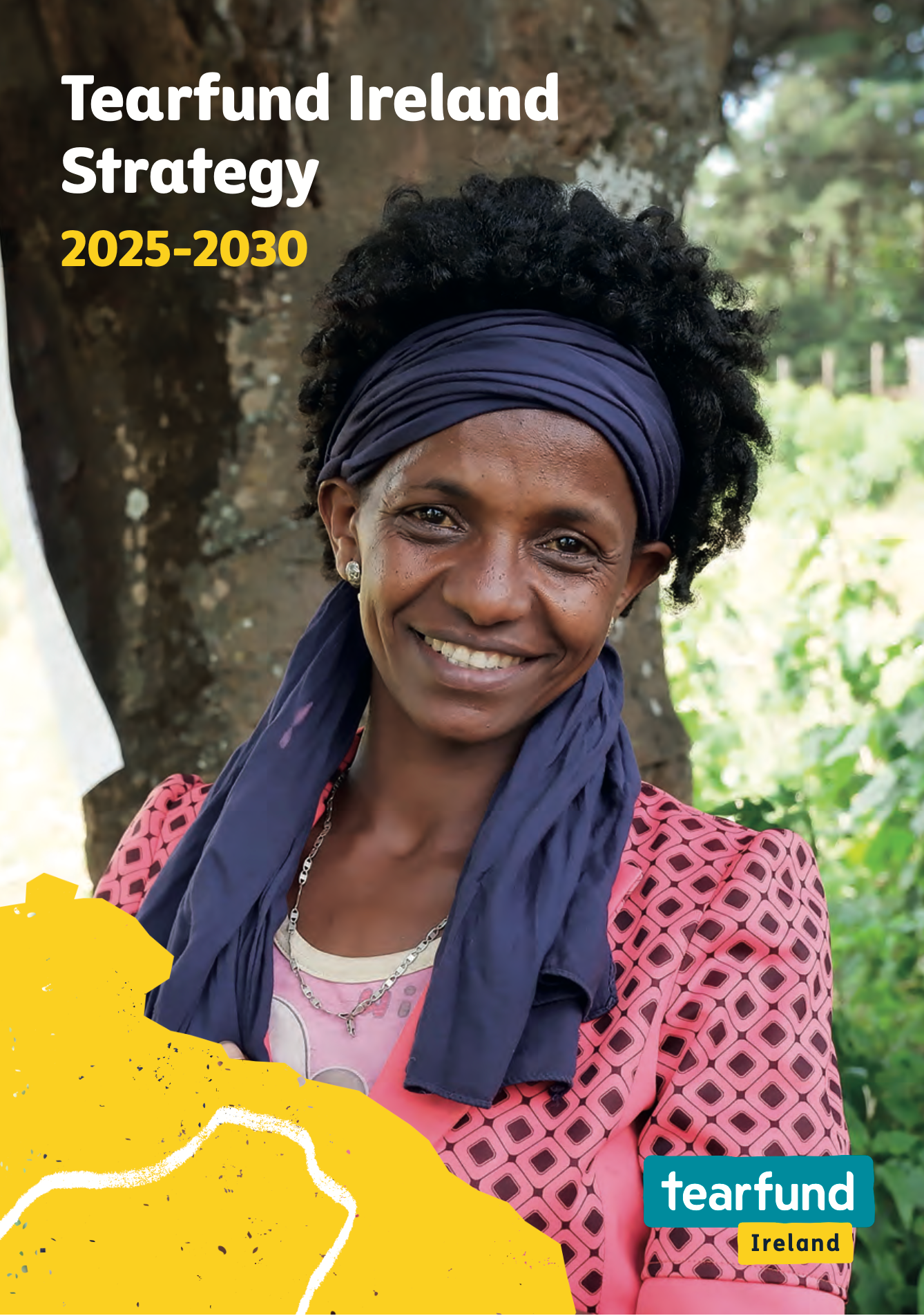 Cover of Tearfund Ireland Strategy 2025-2030, woman smiling in front of a tree. Yellow map-like shape.