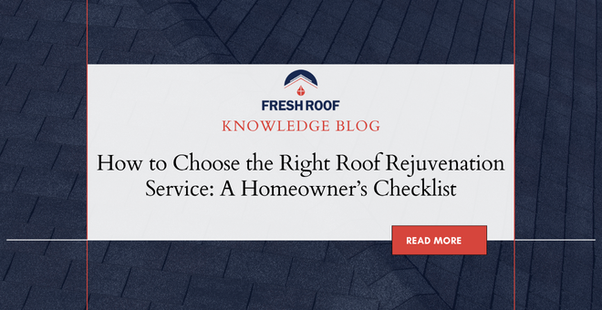 How to Choose the Right Roof Rejuvenation Service: A Homeowner’s Checklist