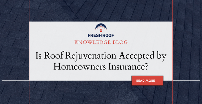 Is Roof Rejuvenation Accepted by Homeowners Insurance?