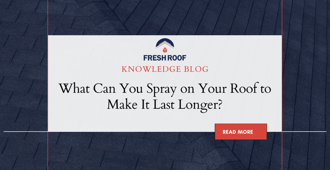 Wondering what you can spray on your roof to make it last longer?