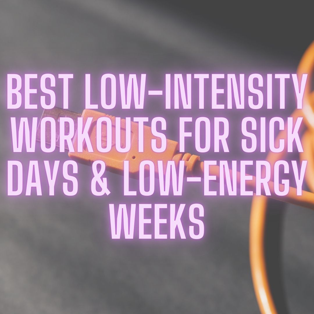 Read Blog for ideas on low intensity workouts to do when your energy is low Low-Intensity Workouts: Best Exercises for Sick or Low-Energy Days