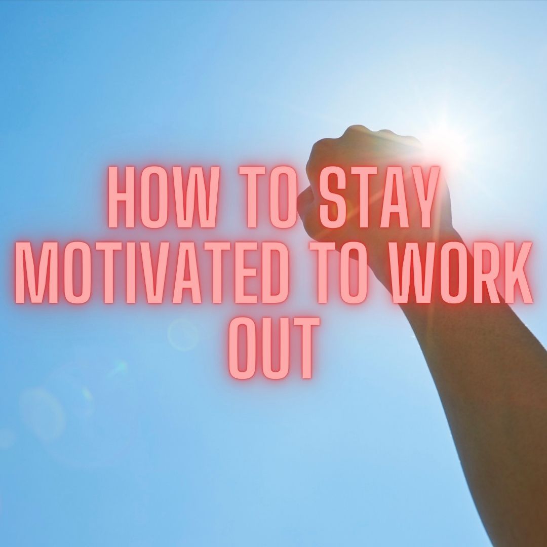 Read Blog to find out how to stay motivated to work out! How to Stay Motivated to Work Out