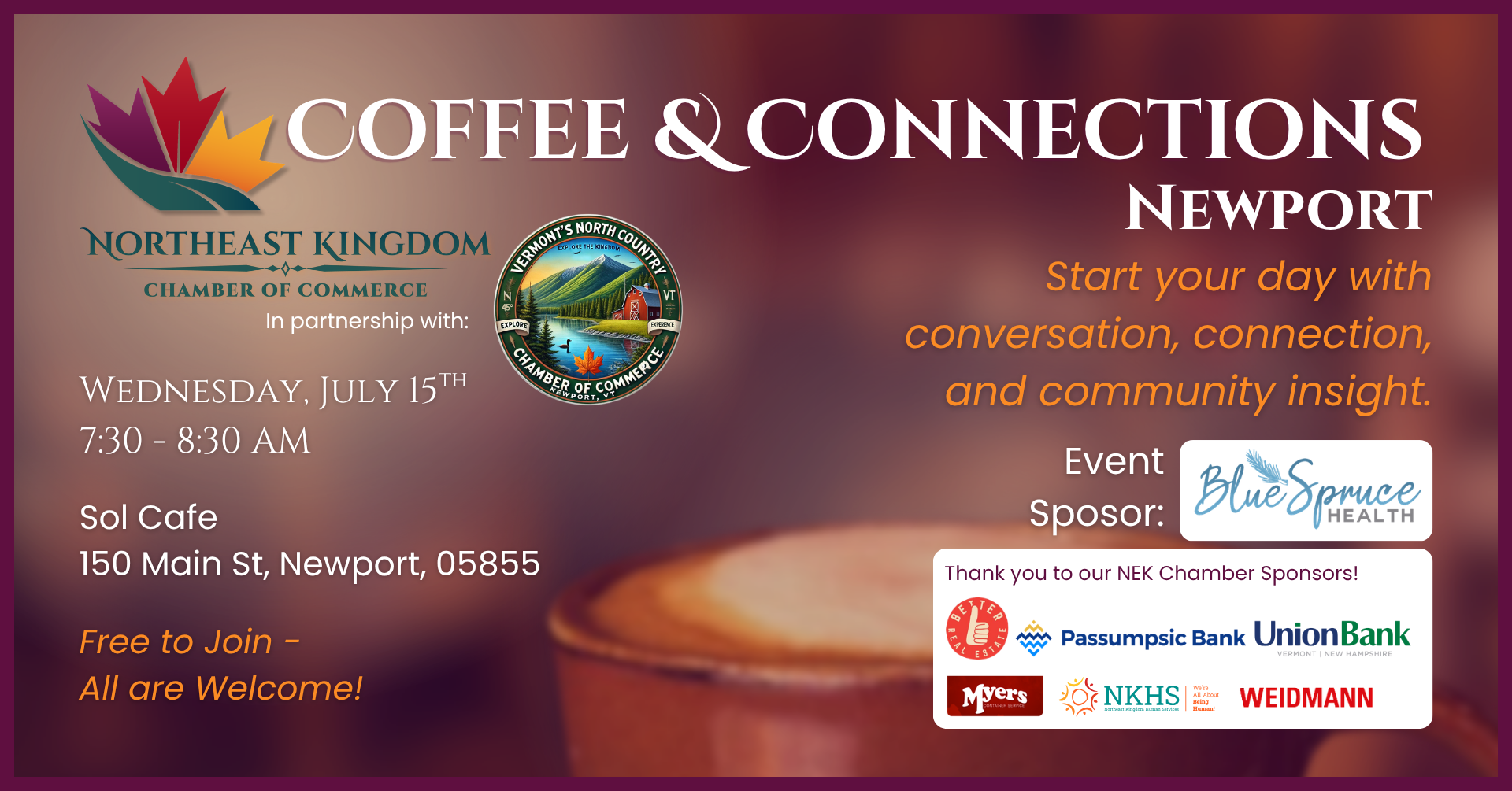 Join us in Newport, Wednesday, July 15th for the NEK Chamber of Commerce's monthly Coffee & Connections in partnership with Vermont's North Country Chamber of Commerce.