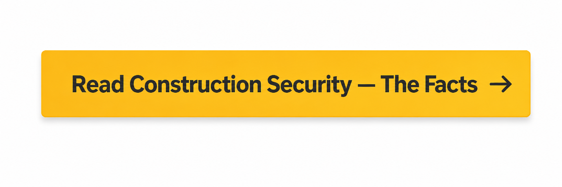 Read Construction Security The Facts button linking to C&T Security Group construction security guidance