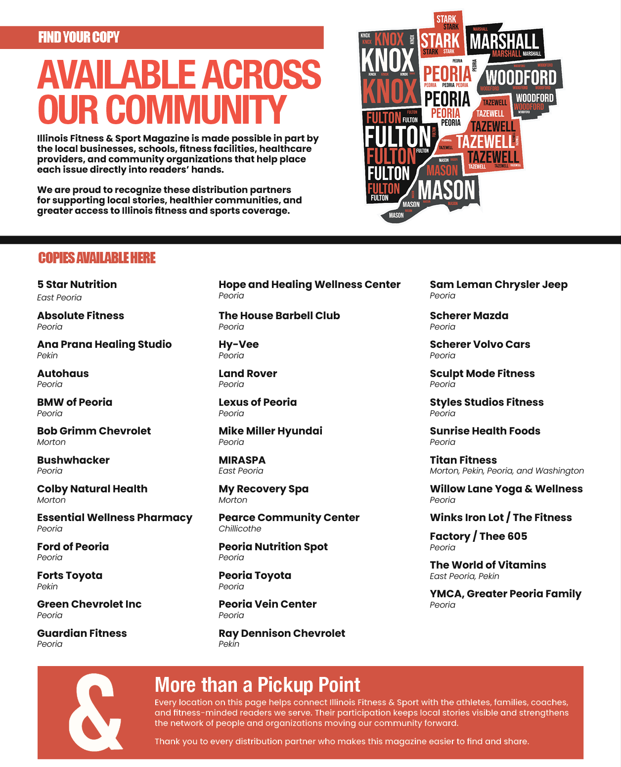 Where to find ILFSMAG
Chillicothe
Pearce Community Center
East Peoria
5 Star Nutrition
MIRASPA
The World of Vitamins
Morton
Bob Grimm Chevrolet
Colby Natural Health
My Recovery Spa
Titan Fitness
Pekin
Ana Prana Healing Studio
Forts Toyota
Ray Dennison Chevrolet
Titan Fitness
The World of Vitamins
Peoria
Absolute Fitness
Autohaus
BMW of Peoria
Bushwhacker
Essential Wellness Pharmacy
Ford of Peoria
Green Chevrolet Inc
Guardian Fitness
Hope and Healing Wellness Center
The House Barbell Club
Hy-Vee
Land Rover
Lexus of Peoria
Mike Miller Hyundai
Peoria Nutrition Spot
Peoria Toyota
Peoria Vein Center
Sam Leman Chrysler Jeep
Scherer Mazda
Scherer Volvo Cars
Sculpt Mode Fitness
Styles Studios Fitness
Sunrise Health Foods
Titan Fitness
Willow Lane Yoga & Wellness
Winks Iron Lot / The Fitness Factory / Thee 605
YMCA, Greater Peoria Family
Washington
Titan Fitness