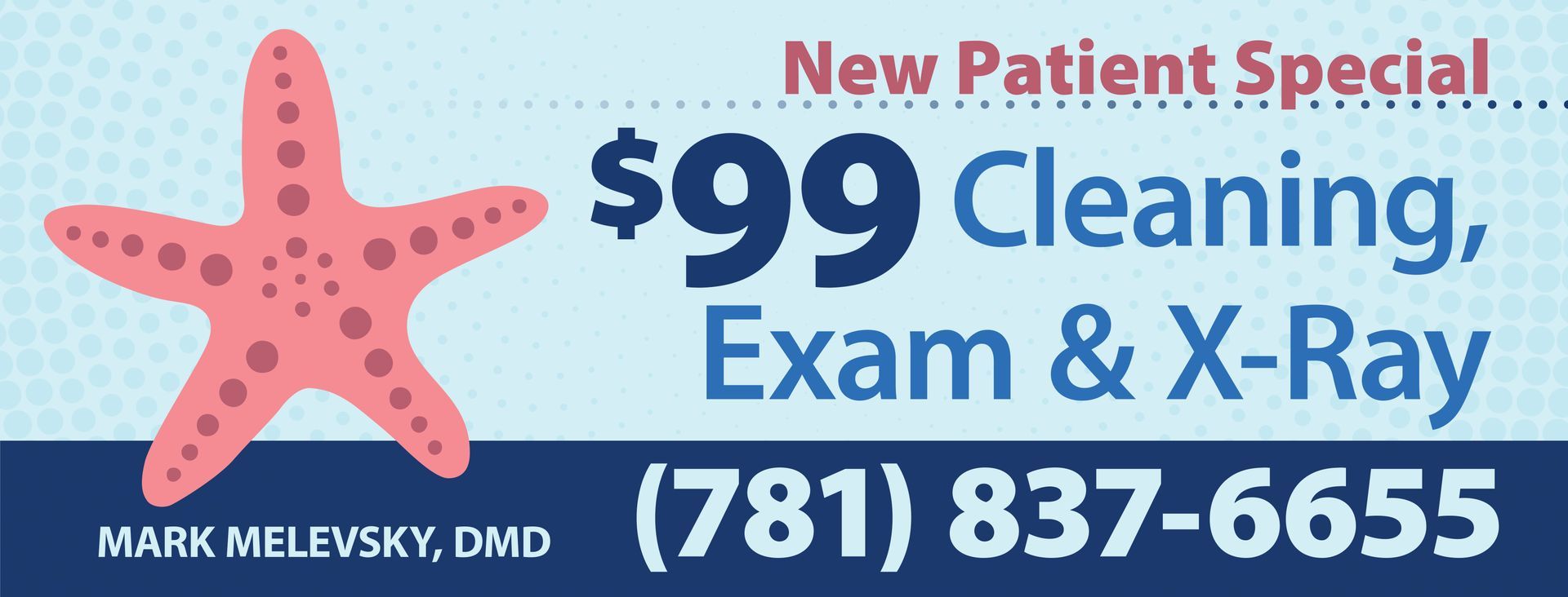 Promotional dental ad: "$99 Cleaning, Exam & X-Ray for new patients," (781) 837-6655, Dr. Mark Melevsky, with a starfish icon.
