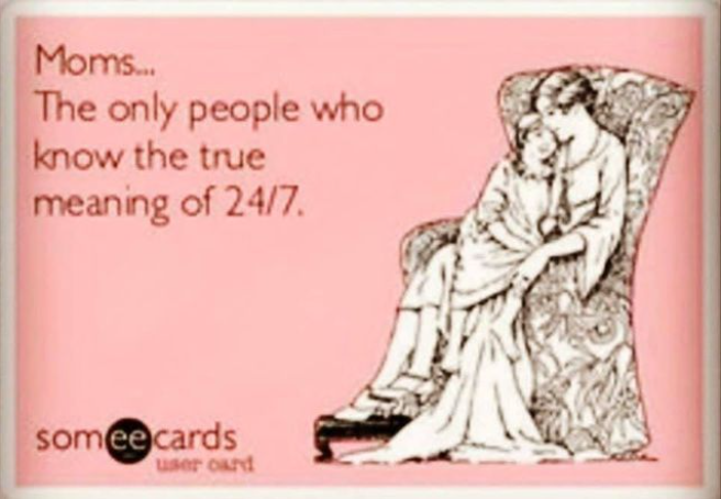 Moms know 24/7. Text on pink background with illustration of mother and child. Someecards logo.