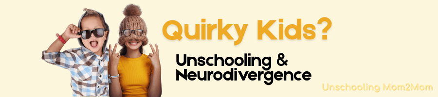 two kids. Quirky kids? Unschooling & Neurodivergence