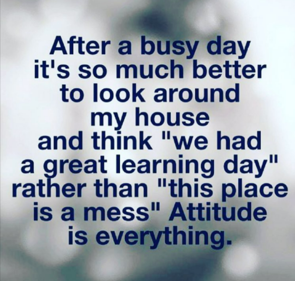 Text: Inspirational quote about viewing a messy house after a busy day as evidence of learning, emphasizing attitude.