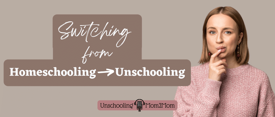 “Switching from Homeschooling → Unschooling” banner with a woman holding a finger to her lips
