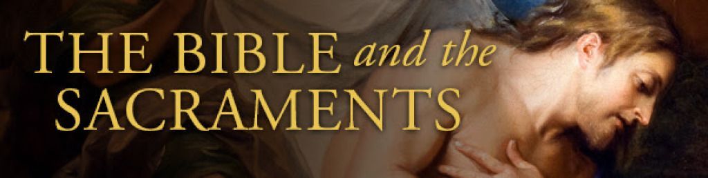 The Bible and the Sacraments The Bible and the Sacraments