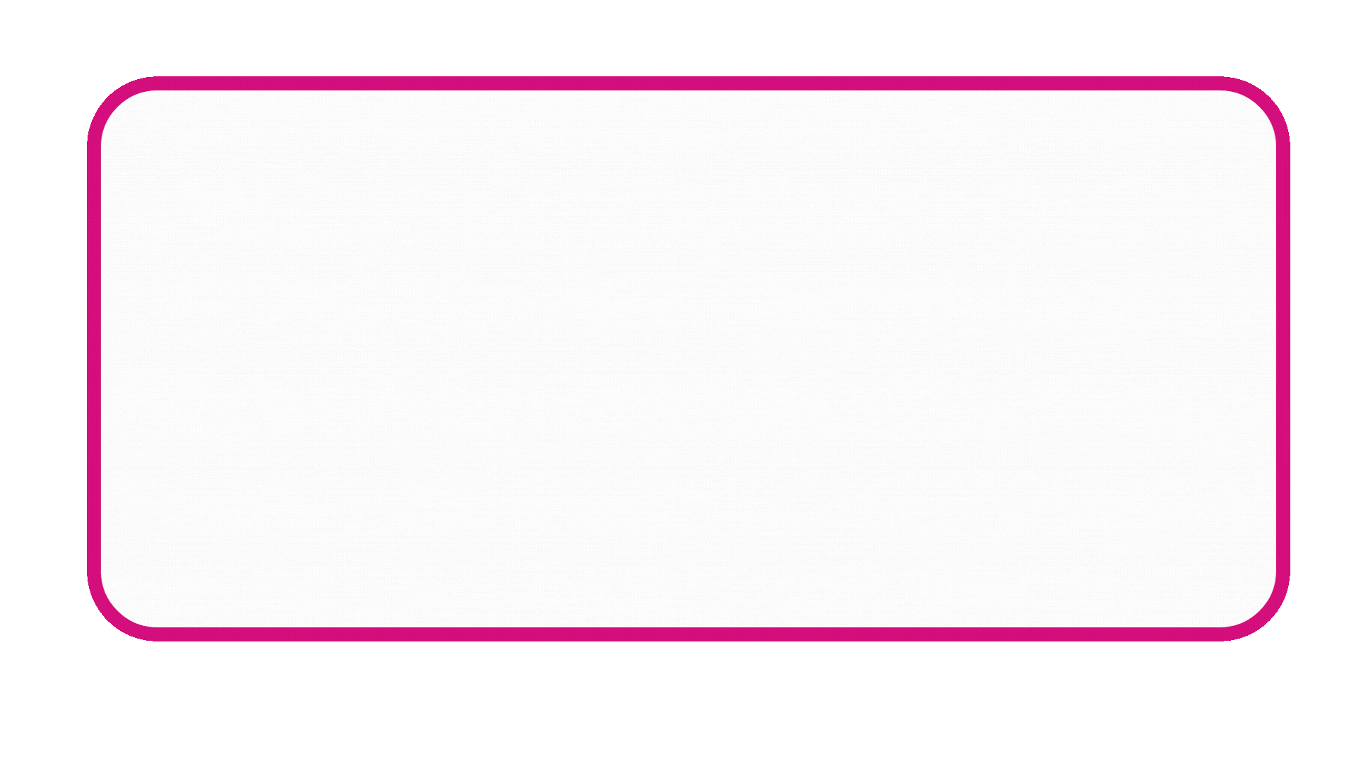 A white rectangle with a pink border on a white background.