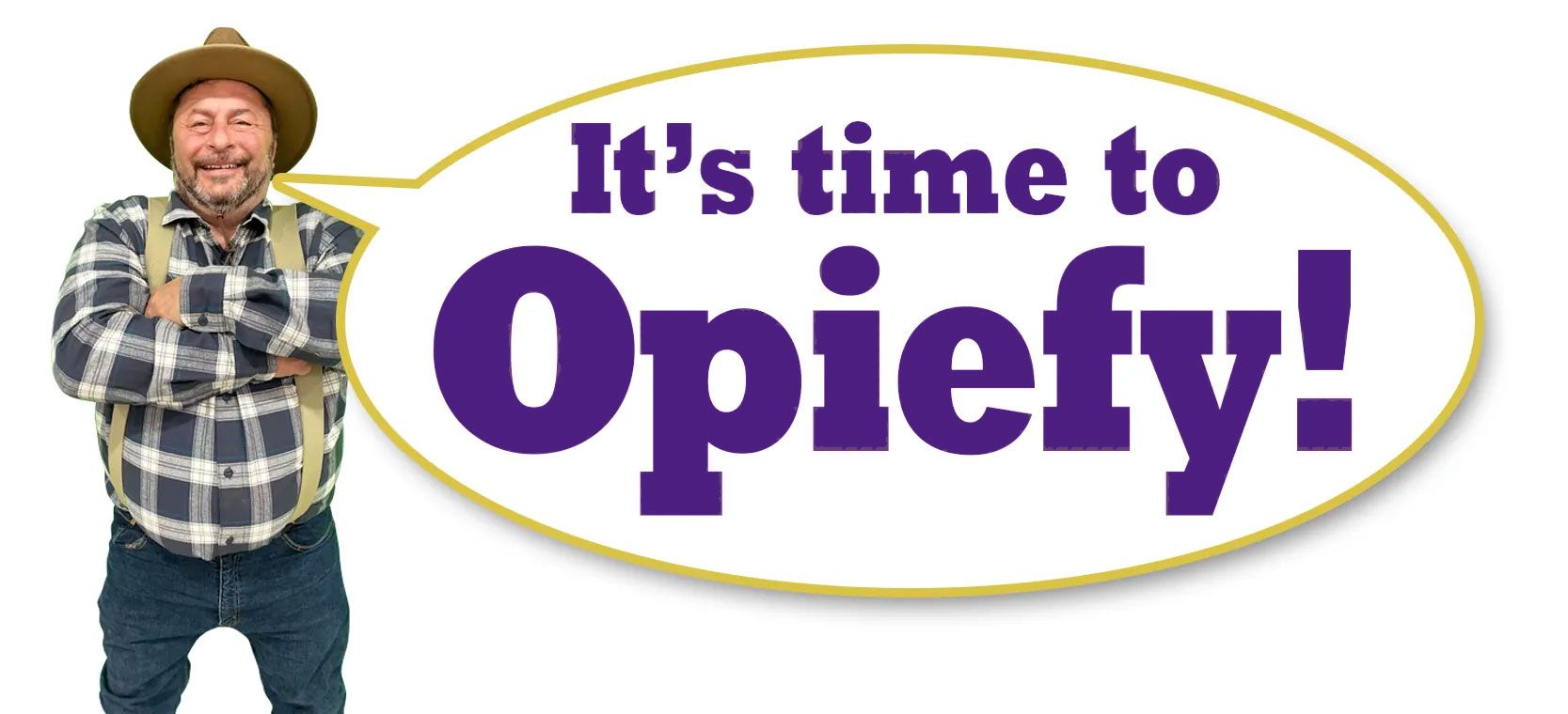 Man in plaid shirt and hat beside “It’s time to Opiefy!” text on white background