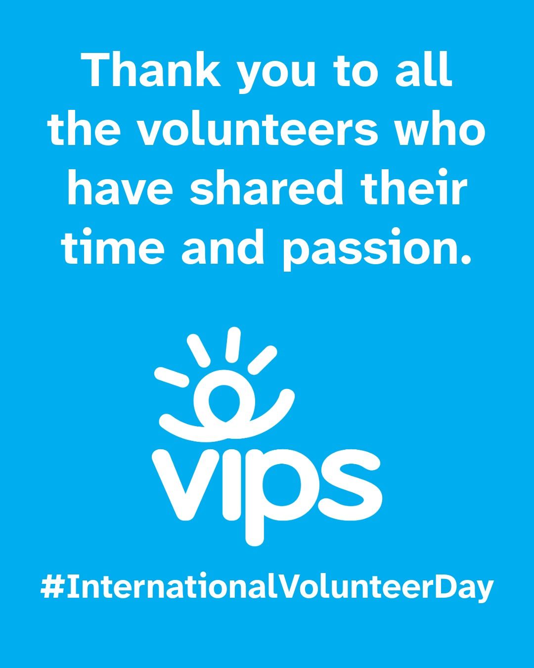 Graphic says, 'Thank you to all the volunteers who have shared their time and passion.' and #InternationalVolunteerDay with VIPS logo at the bottom.