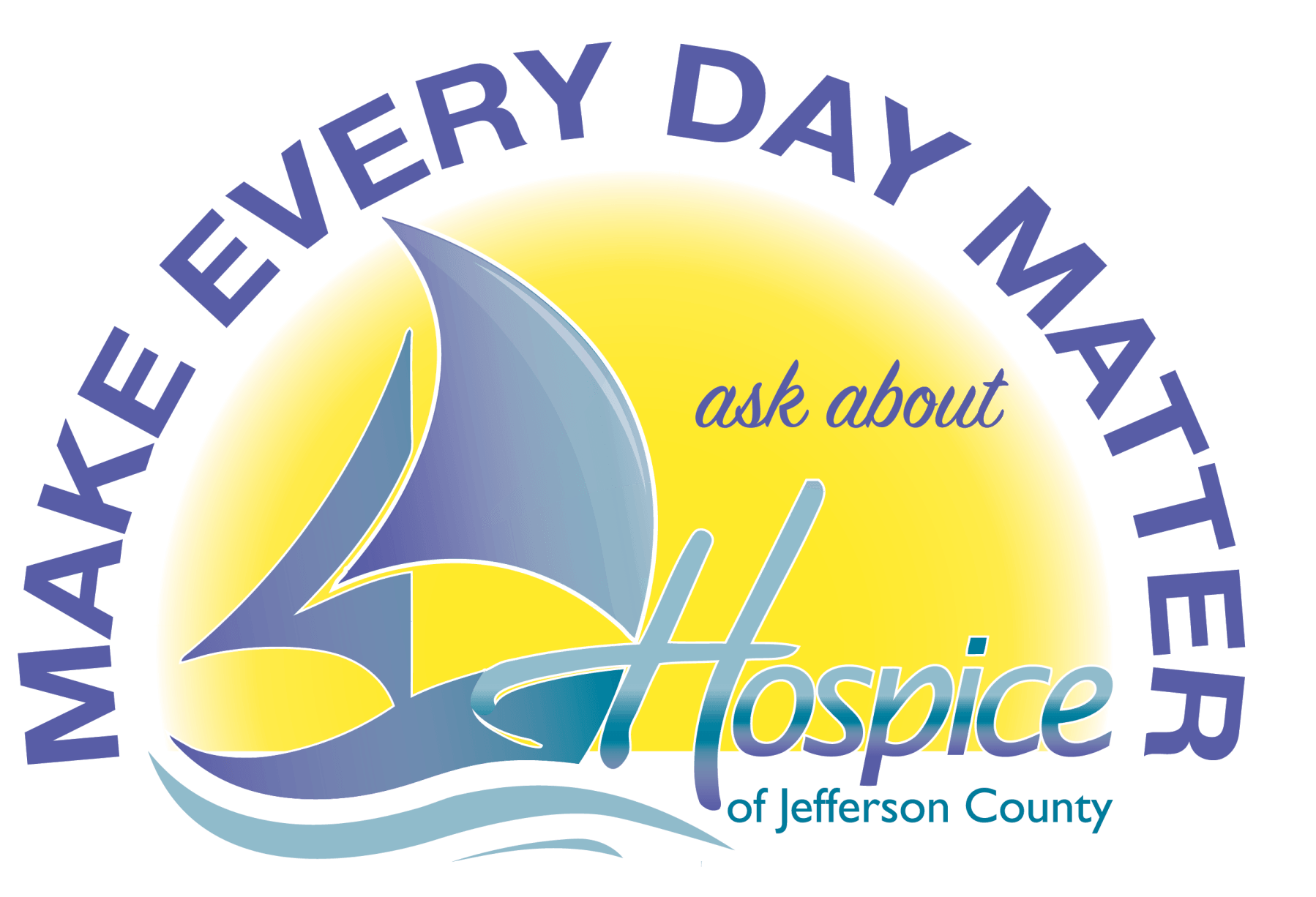 A logo that says make every day matter ask about hospice of jefferson county