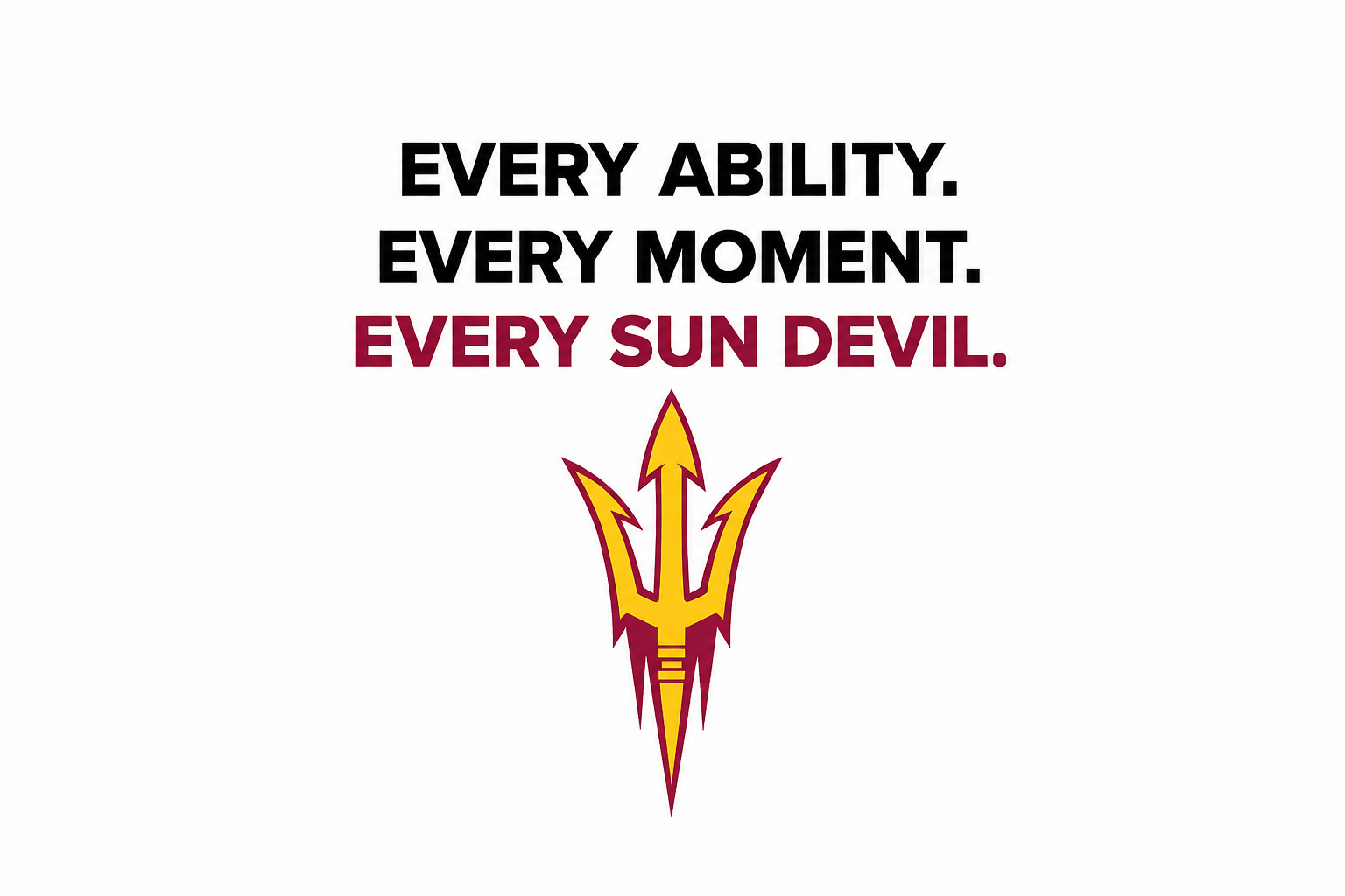 Black and red slogan with trident logo: “Every ability. Every moment. Every Sun Devil.”