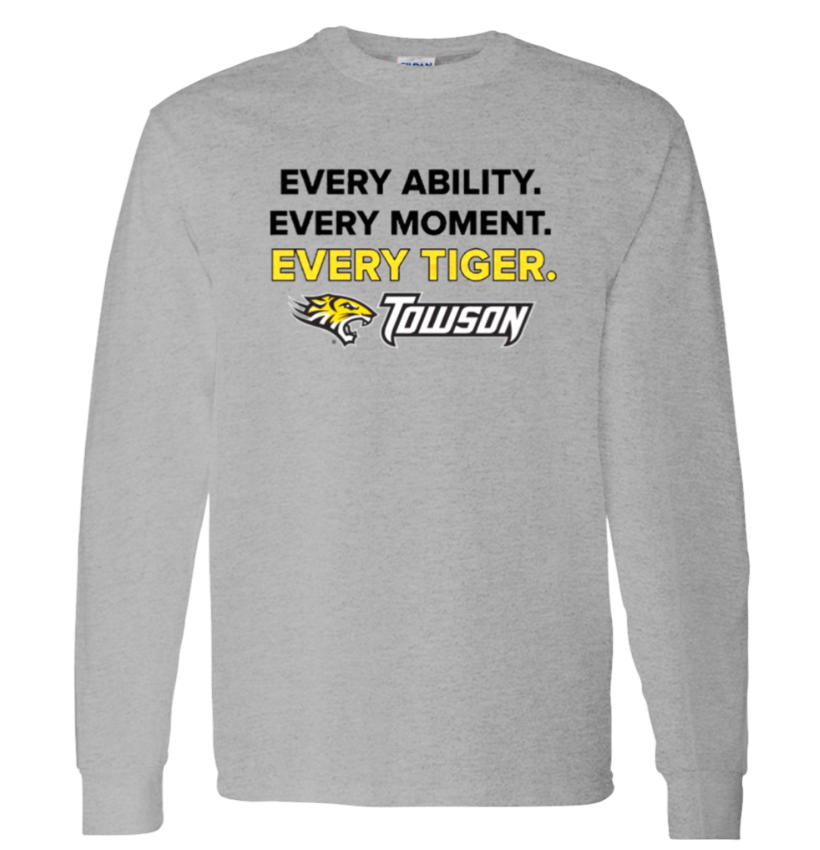 Gray long-sleeve shirt with “Every Ability. Every Moment. Every Tiger.” and Towson logo text.