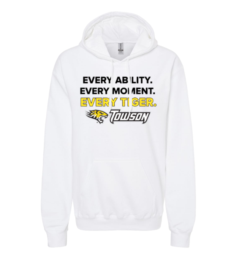 White hoodie with “Every ability. Every moment. Every Tiger.” and Towson tiger logo text.