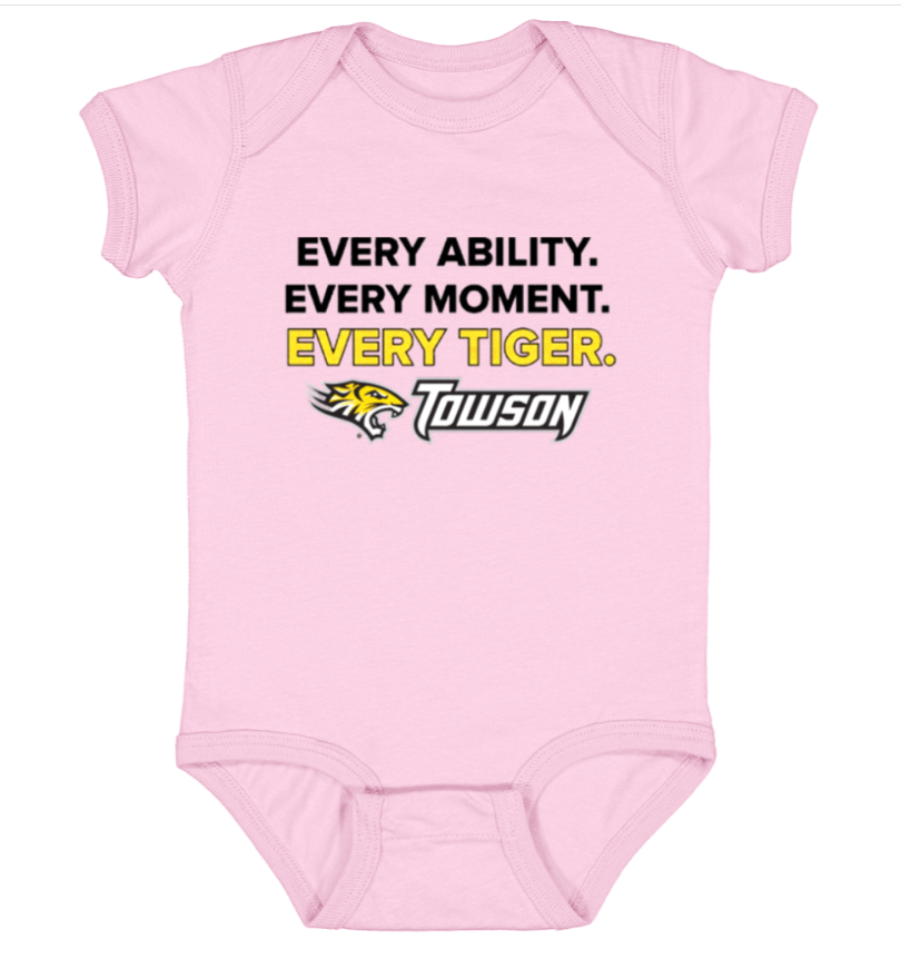 Pink baby onesie with “Every Ability. Every Moment. Every Tiger.” Towson logo on front