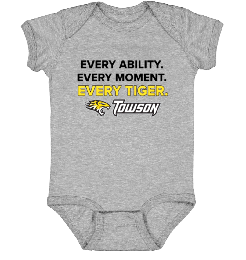 Gray baby onesie with Towson Tigers logo and slogan “Every Ability. Every Moment. Every Tiger.”