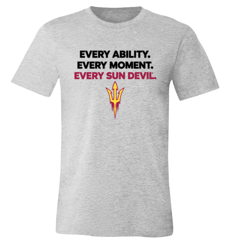 Gray T-shirt with bold text: “EVERY ABILITY. EVERY MOMENT. EVERY SUN DEVIL.” and a pitchfork logo