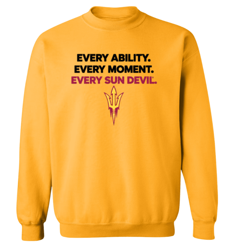Gold sweatshirt with “Every Ability. Every Moment. Every Sun Devil.” text and Arizona State Sun Devils logo