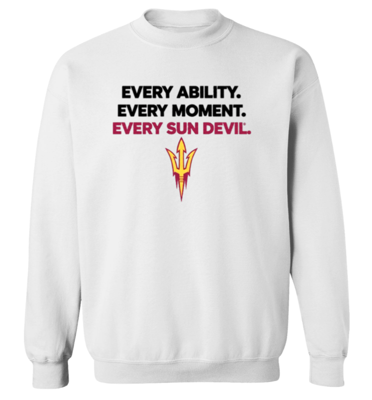 White sweatshirt with the slogan “EVERY ABILITY. EVERY MOMENT. EVERY SUN DEVIL.” and a trident logo.