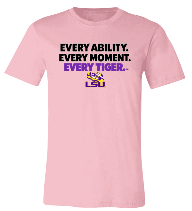 Pink LSU T-shirt with “Every Ability. Every Moment. Every Tiger.” slogan on front