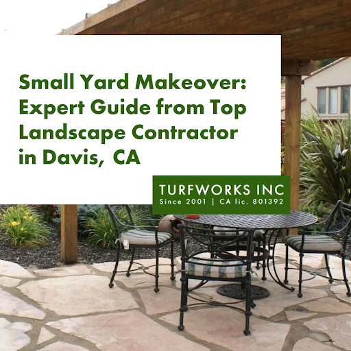 Turfworks Inc. graphic featuring a small yard makeover guide from a top landscape contractor in Davis, CA.