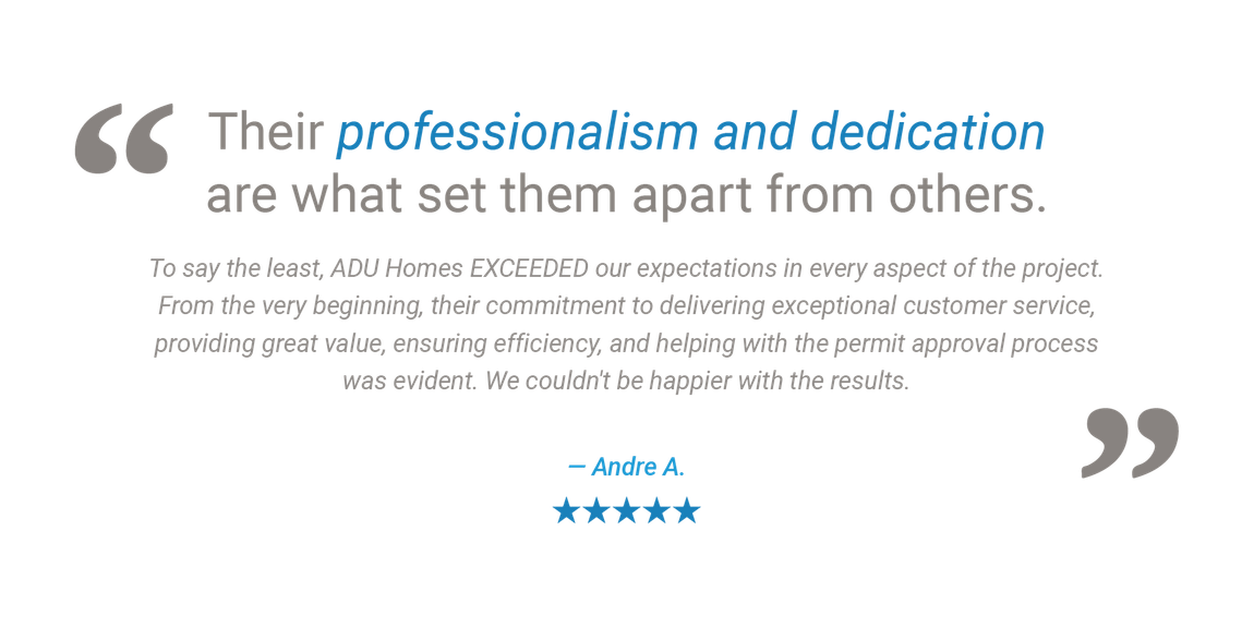 An ADU Homes Inc. customer testimonial describing how we exceeded their expectations in every aspect of building their accessory dwelling unit, and that they couldn't be happier with the results.