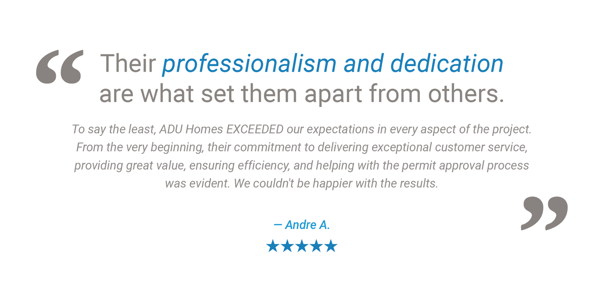 An ADU Homes Inc. customer testimonial describing how we exceeded their expectations in every aspect of building their accessory dwelling unit, and that they couldn't be happier with the results.