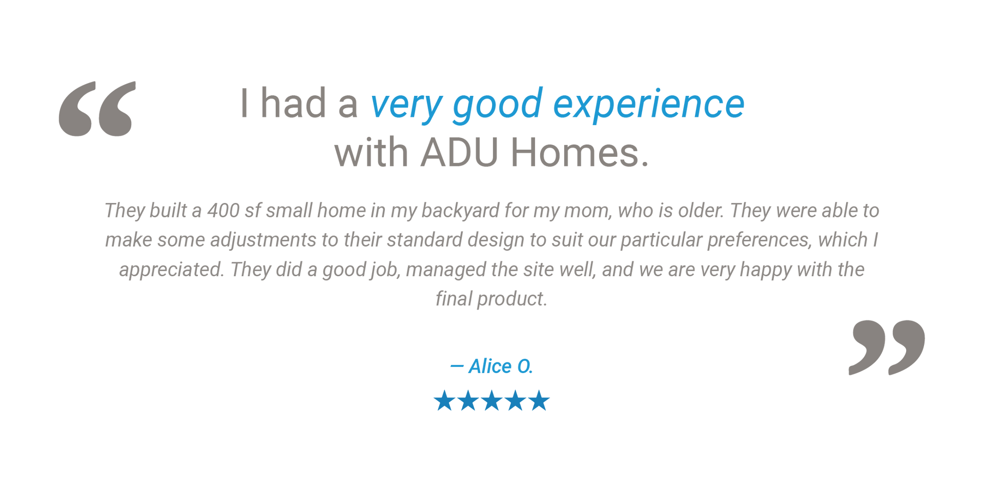 An ADU Homes Inc. customer testimonial describing how we built a 400 square foot granny flat accessory dwelling unit for her mom, after making some adjustments to one of our standard designs, and that they are very happy with the final product.