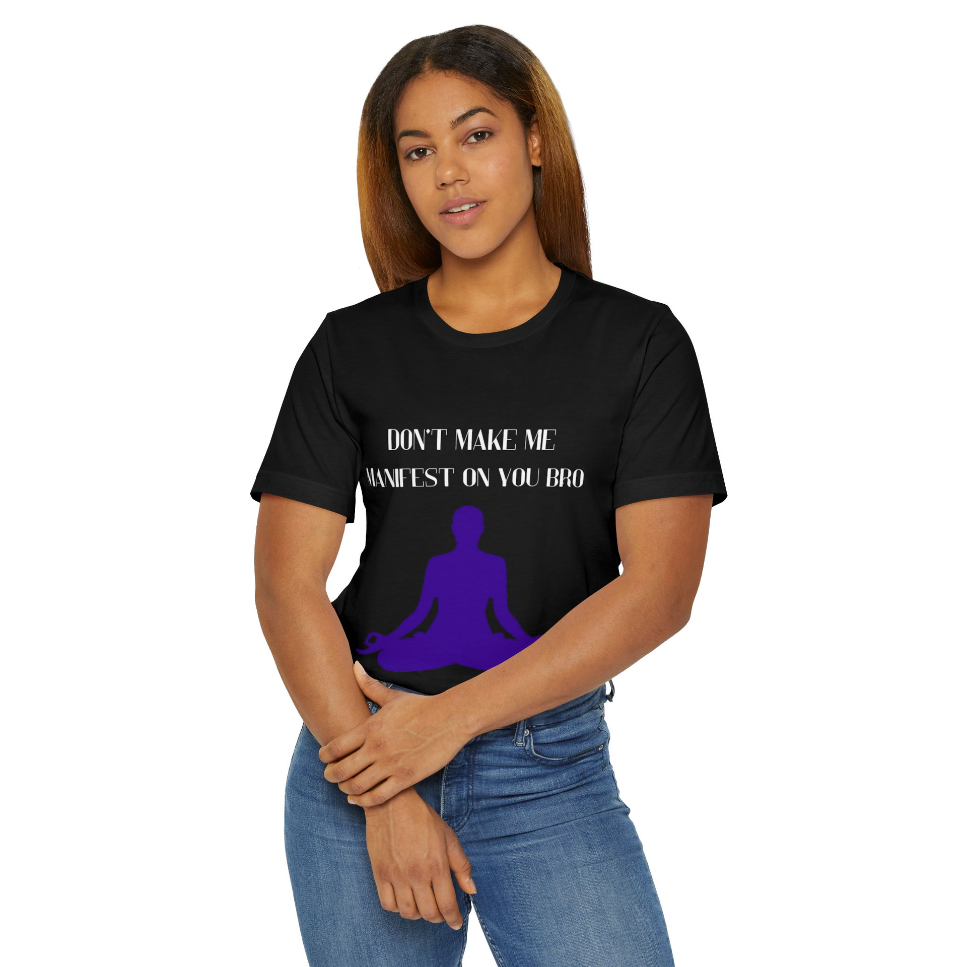 Don't Make Me Manifest On You Bro T-Shirt