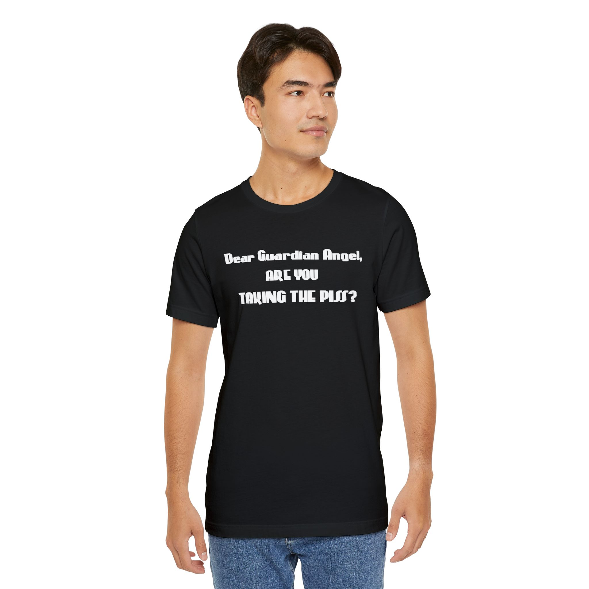 Dear Guardian Angel, Are You Taking The Piss? T-Shirt