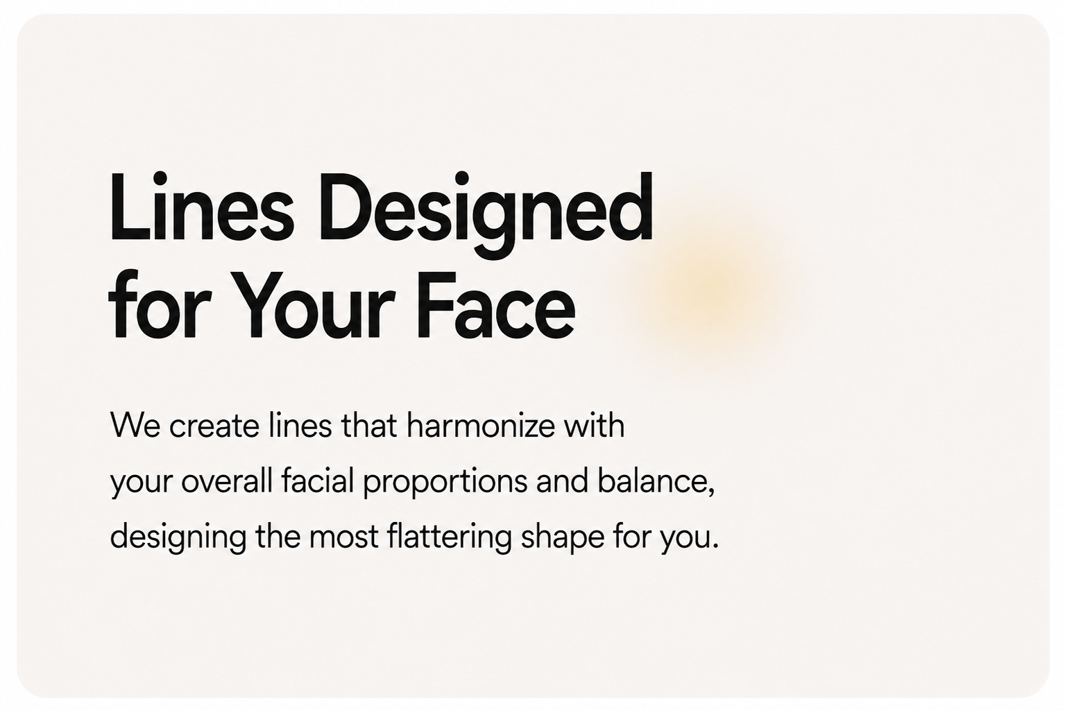 Lines designed for your face