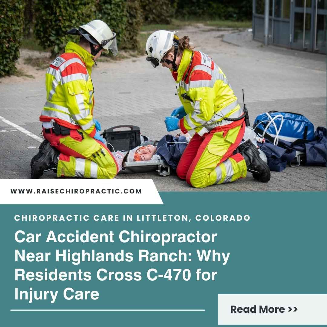 Car Accident Chiropractor Near Highlands Ranch: Why Residents Cross C-470 for Injury Care
