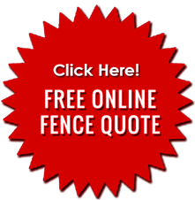 Click Here For Free Online Fence Quote Click Here For Free Online Fence Quote
