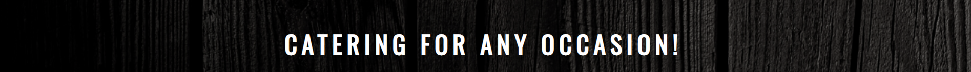 Dark banner with white text reading “CATERING FOR ANY OCCASION!”