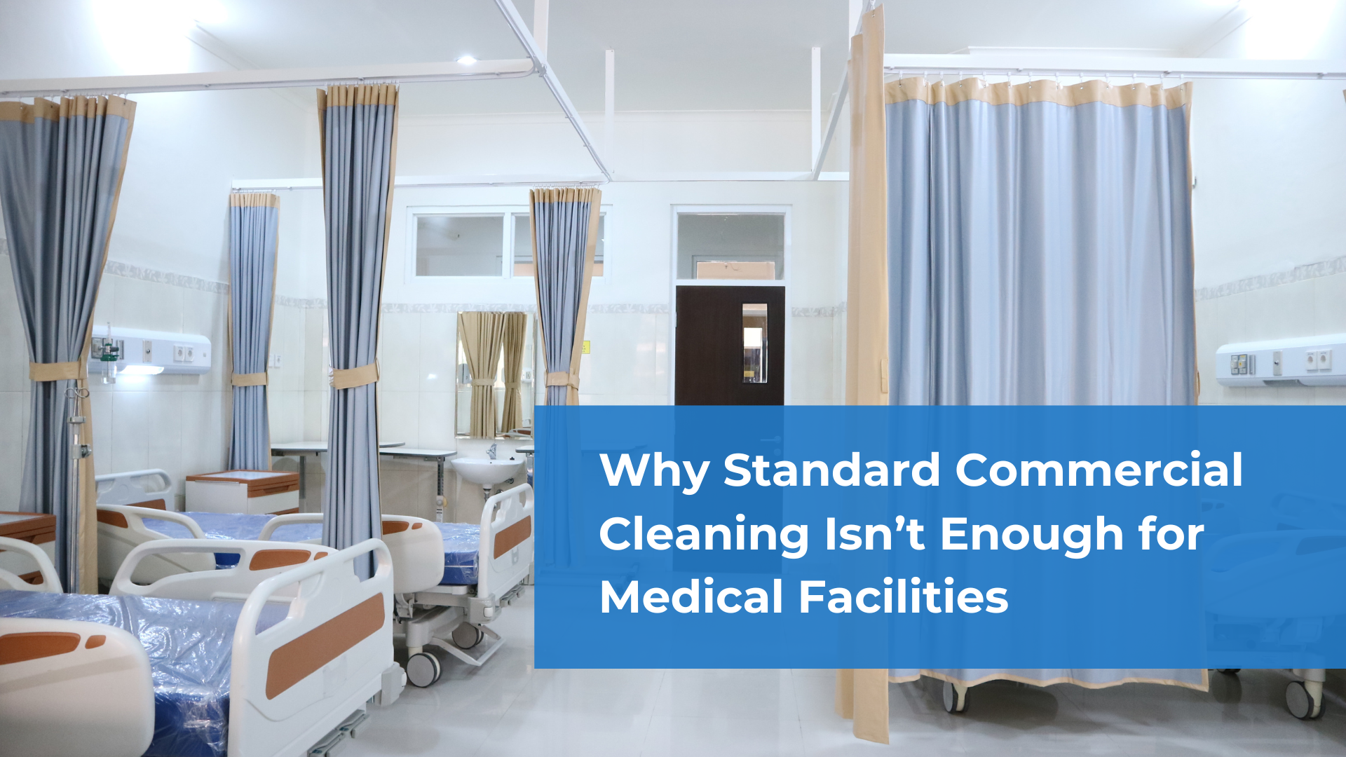 Why Standard Commercial Cleaning Isn’t Enough for Medical Facilities