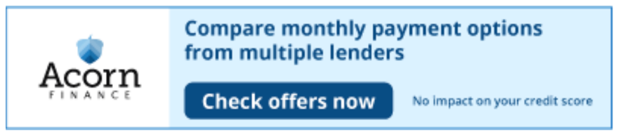 Ad for Acorn Finance: Compare monthly payments from multiple lenders. Check offers now.