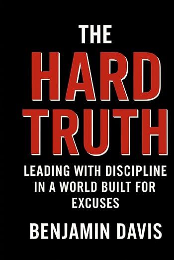 The Hard Truth Leading With Discipline In A World Built For Excuses