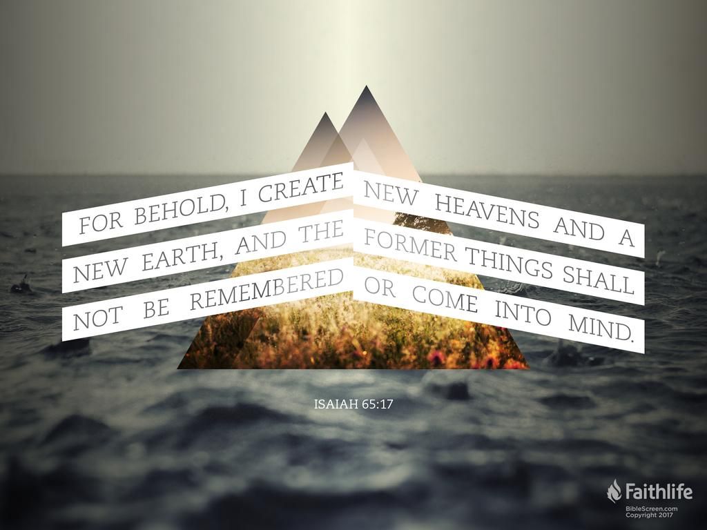 Isaiah 65:17 regarding the creation of New Heavens and a New Earth..