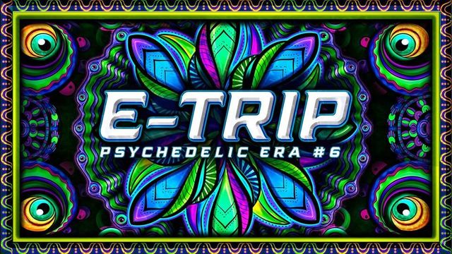 E Trip 2019 Psychedelic Era 6