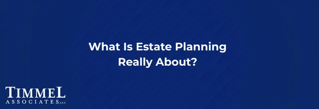 Blue title slide reading “What Is Estate Planning Really About?” with Timmel Associates logo.
