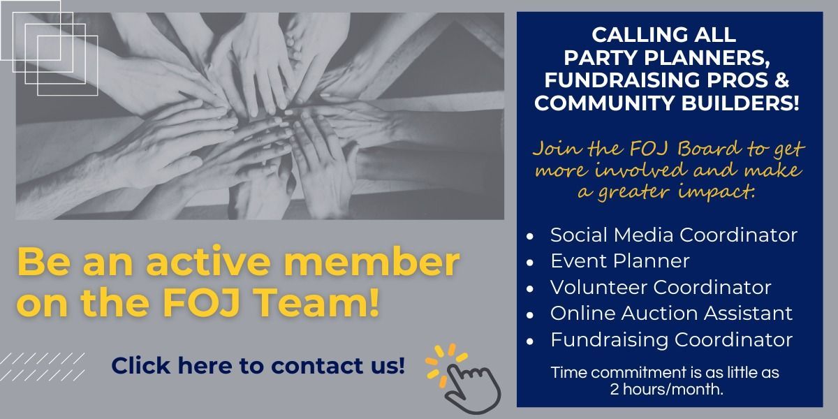 Blue and yellow flyer: “Be an active member on the FOJ Team!” with a contact section and volunteer roles.