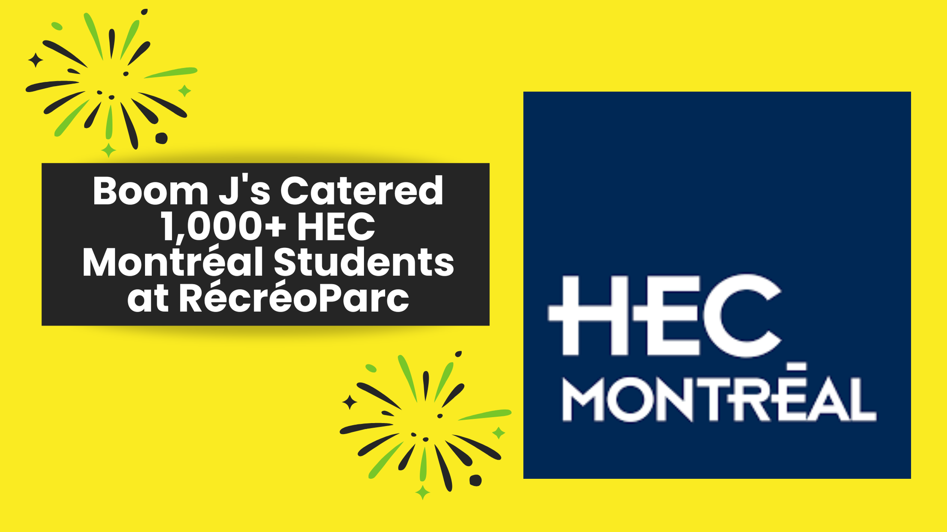 Graphic on a bright yellow background with black and green starburst firework icons. On the left, a dark box contains the white text 'Boom J's Catered 1,000+ HEC Montréal Students at RécréoParc'. On the right, a large dark blue square displays the HEC Montréal logo in bold white text